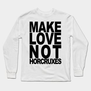 Make Love Not Horcruxes Long Sleeve T-Shirt